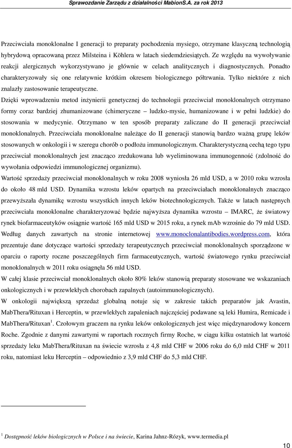 Tylko niektóre z nich znalazły zastosowanie terapeutyczne.