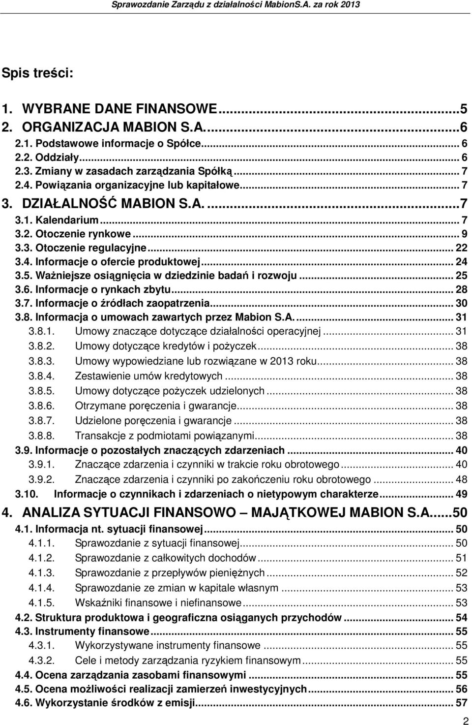 .. 24 3.5. WaŜniejsze osiągnięcia w dziedzinie badań i rozwoju... 25 3.6. Informacje o rynkach zbytu... 28 3.7. Informacje o źródłach zaopatrzenia... 30 3.8. Informacja o umowach zawartych przez Mabion S.