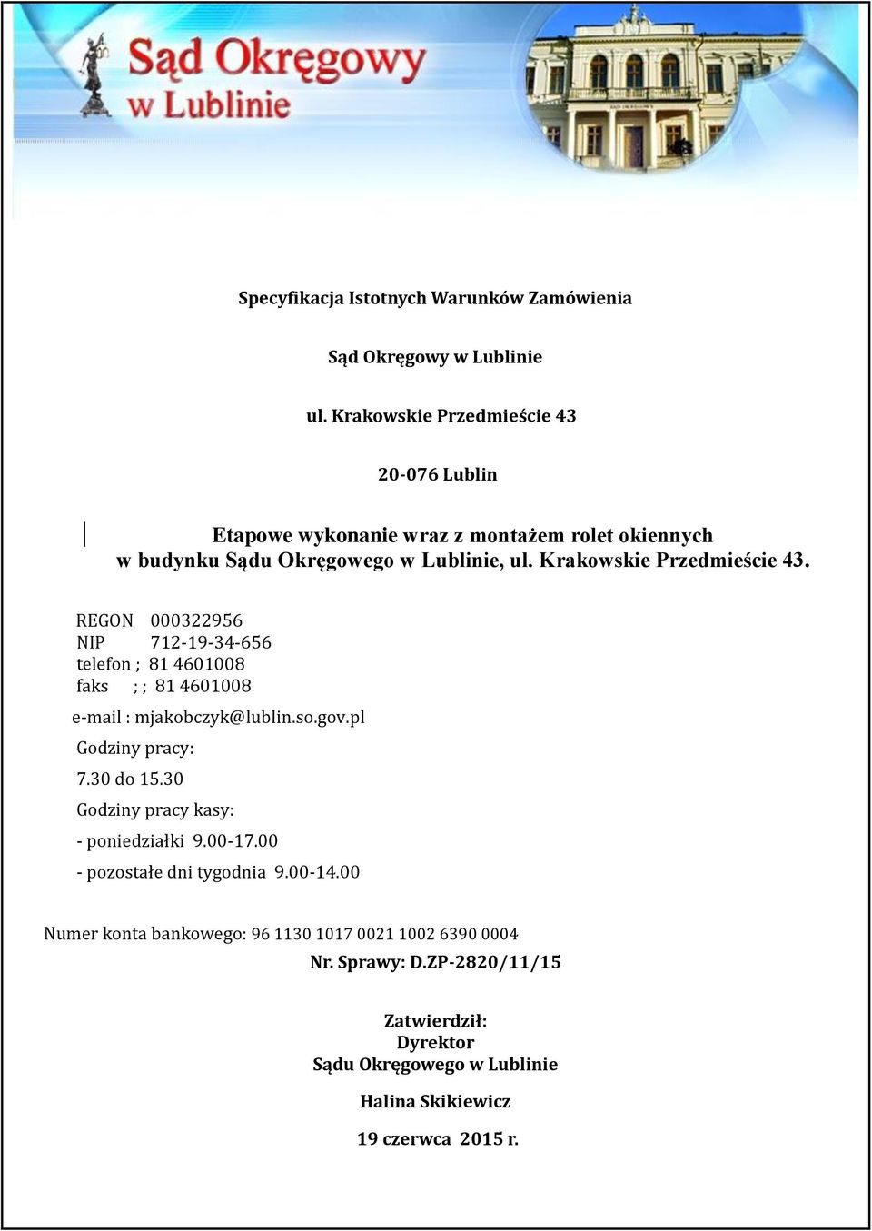 Krakowskie Przedmieście 43. REGON 000322956 NIP 712-19-34-656 telefon ; 81 4601008 faks ; ; 81 4601008 e-mail : mjakobczyk@lublin.so.gov.