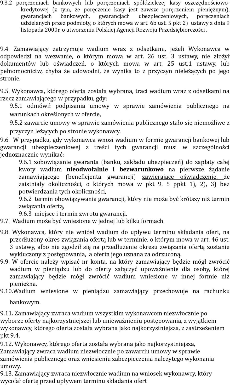 Zamawiający zatrzymuje wadium wraz z odsetkami, jeżeli Wykonawca w odpowiedzi na wezwanie, o którym mowa w art. 26 ust. 3 ustawy, nie złożył dokumentów lub oświadczeń, o których mowa w art. 25 ust.