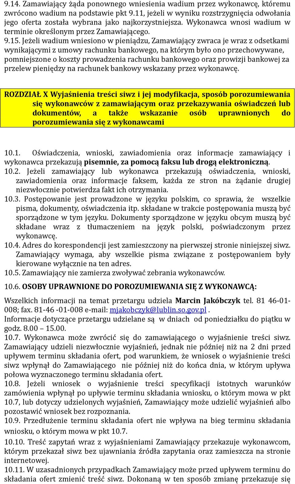 Jeżeli wadium wniesiono w pieniądzu, Zamawiający zwraca je wraz z odsetkami wynikającymi z umowy rachunku bankowego, na którym było ono przechowywane, pomniejszone o koszty prowadzenia rachunku