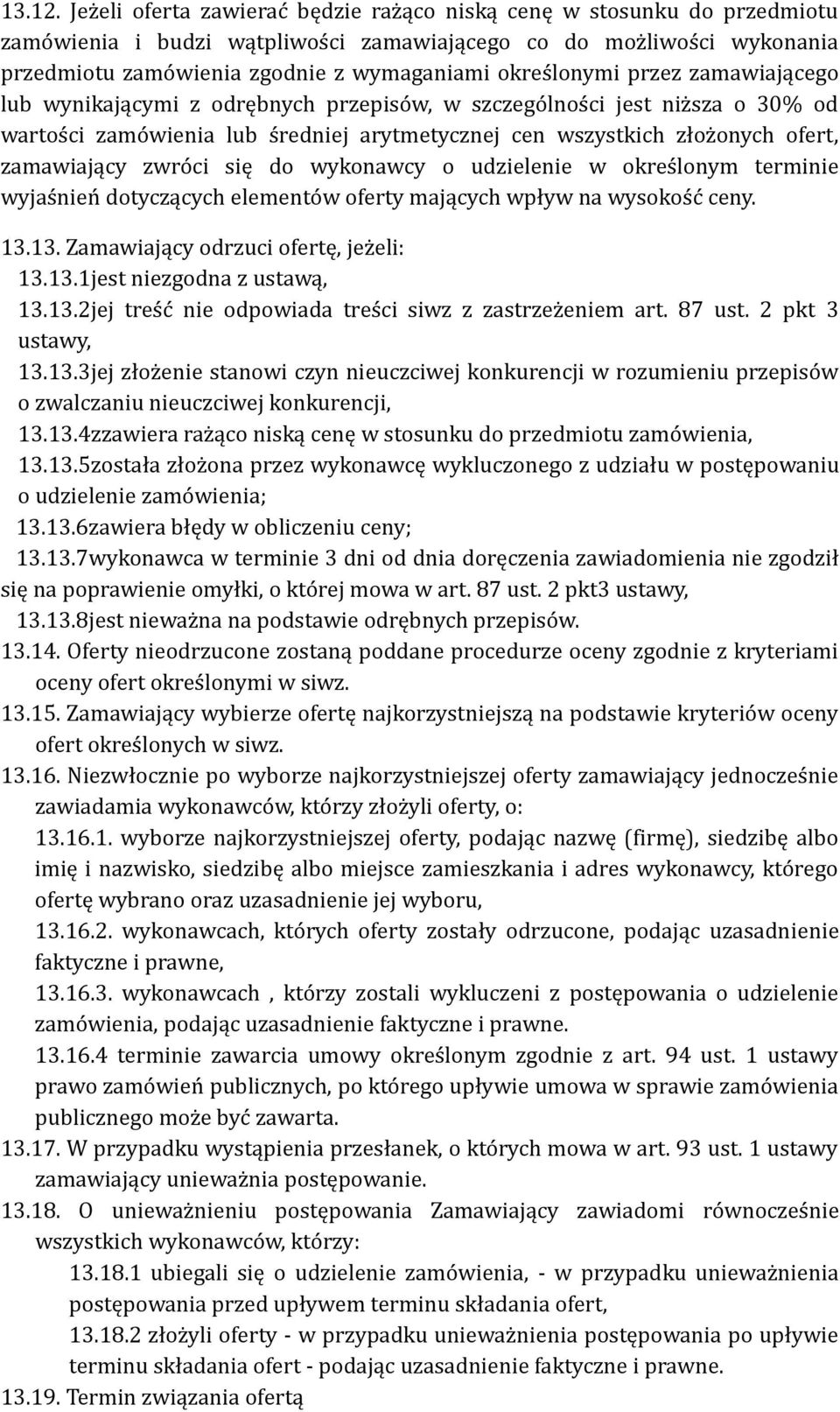 określonymi przez zamawiającego lub wynikającymi z odrębnych przepisów, w szczególności jest niższa o 30% od wartości zamówienia lub średniej arytmetycznej cen wszystkich złożonych ofert, zamawiający