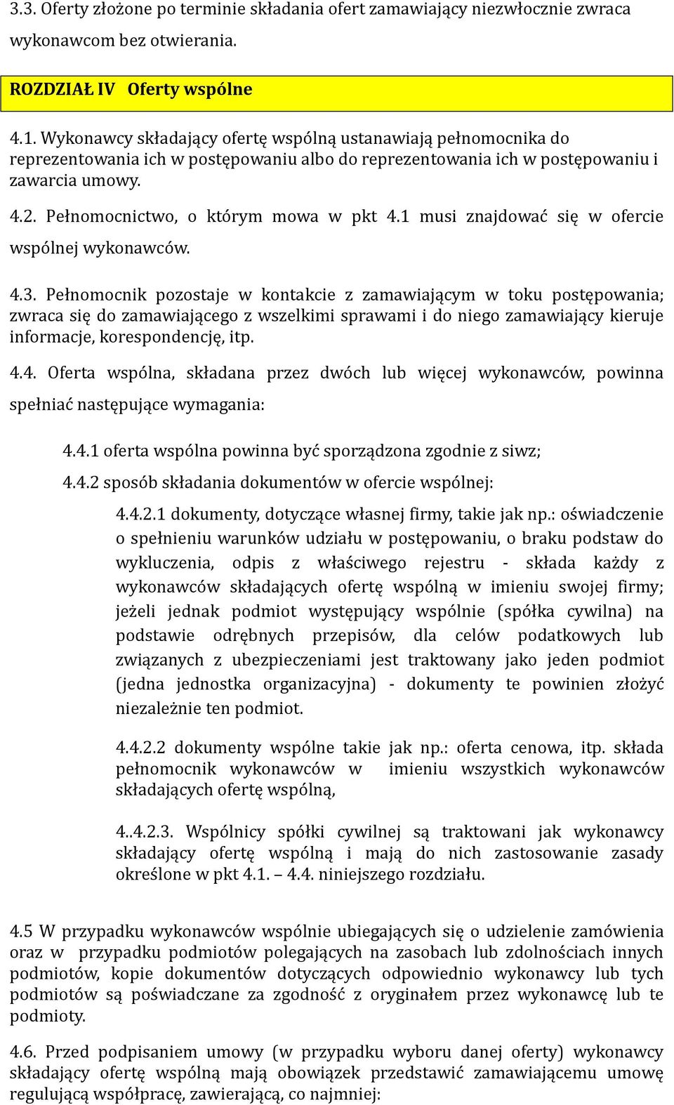 Pełnomocnictwo, o którym mowa w pkt 4.1 musi znajdować się w ofercie wspólnej wykonawców. 4.3.