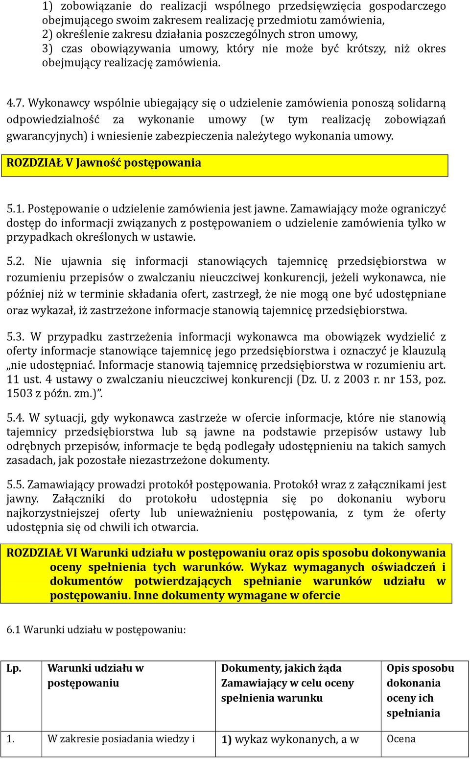 Wykonawcy wspólnie ubiegający się o udzielenie zamówienia ponoszą solidarną odpowiedzialność za wykonanie umowy (w tym realizację zobowiązań gwarancyjnych) i wniesienie zabezpieczenia należytego