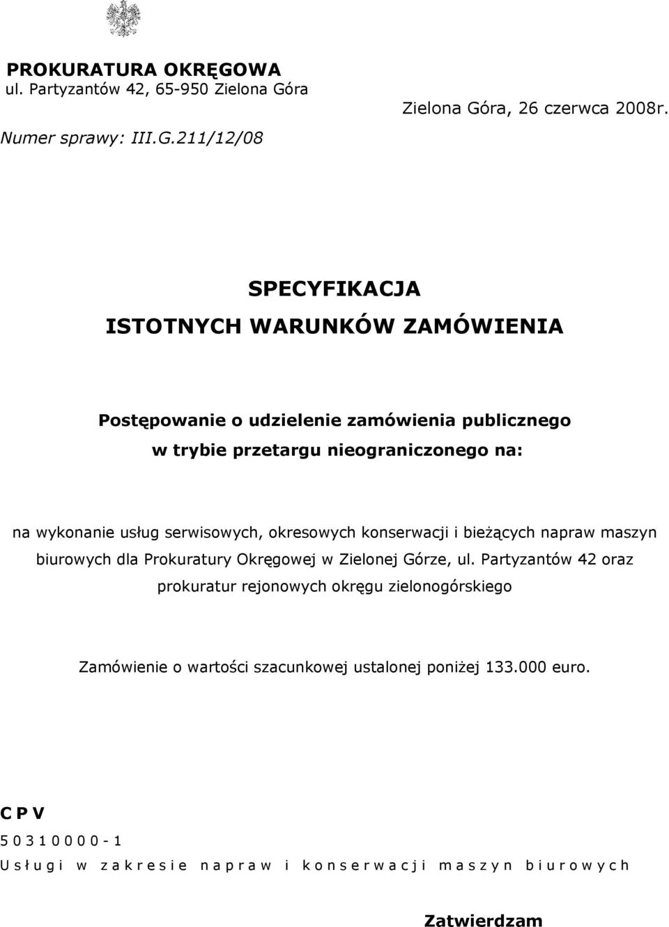 okresowych konserwacji i bieżących napraw maszyn biurowych dla Prokuratury Okręgowej w Zielonej Górze, ul.