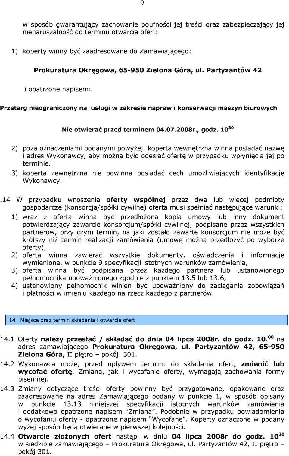 10 30 2) poza oznaczeniami podanymi powyżej, koperta wewnętrzna winna posiadać nazwę i adres Wykonawcy, aby można było odesłać ofertę w przypadku wpłynięcia jej po terminie.