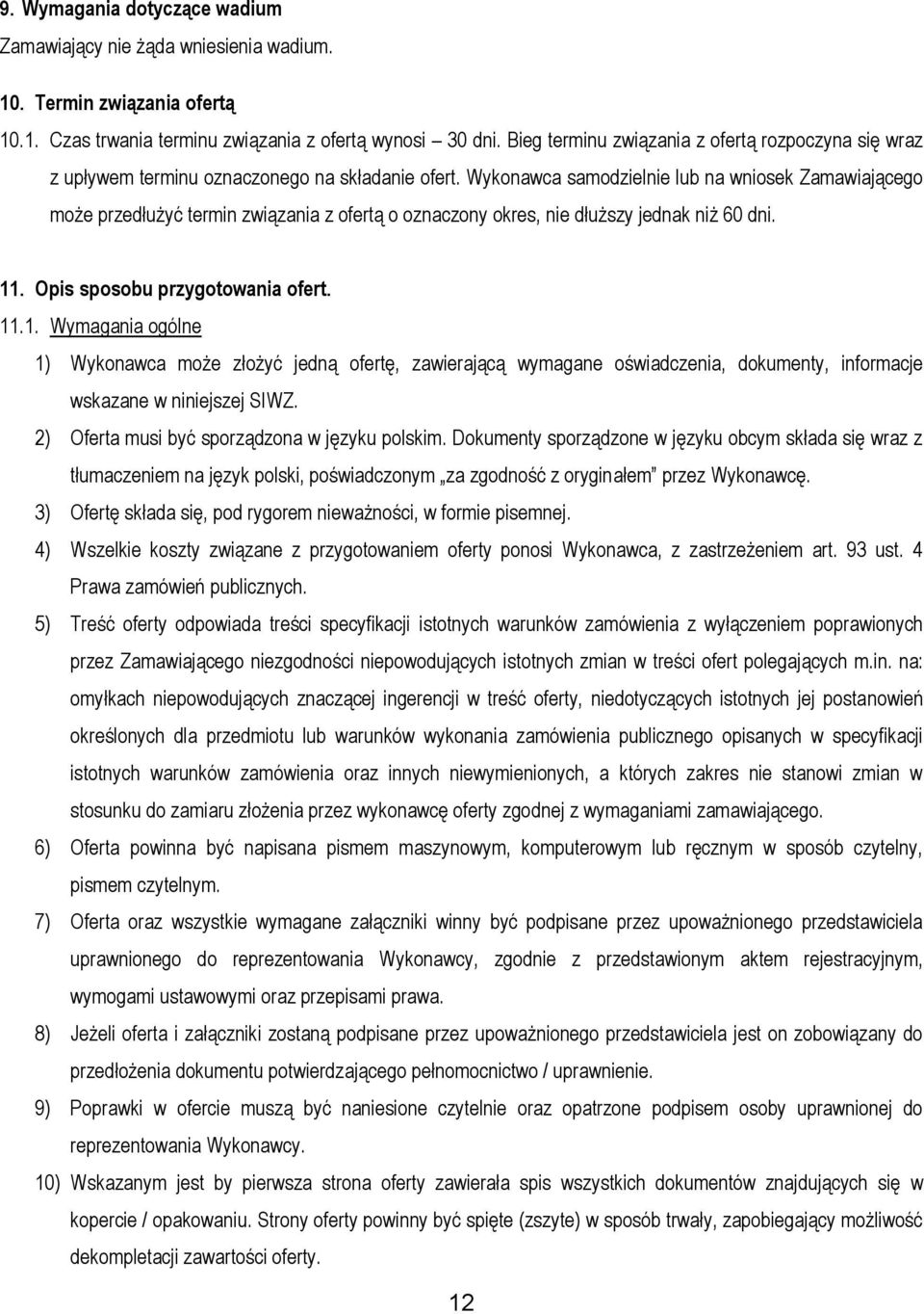 Wykonawca samodzielnie lub na wniosek Zamawiającego może przedłużyć termin związania z ofertą o oznaczony okres, nie dłuższy jednak niż 60 dni. 11