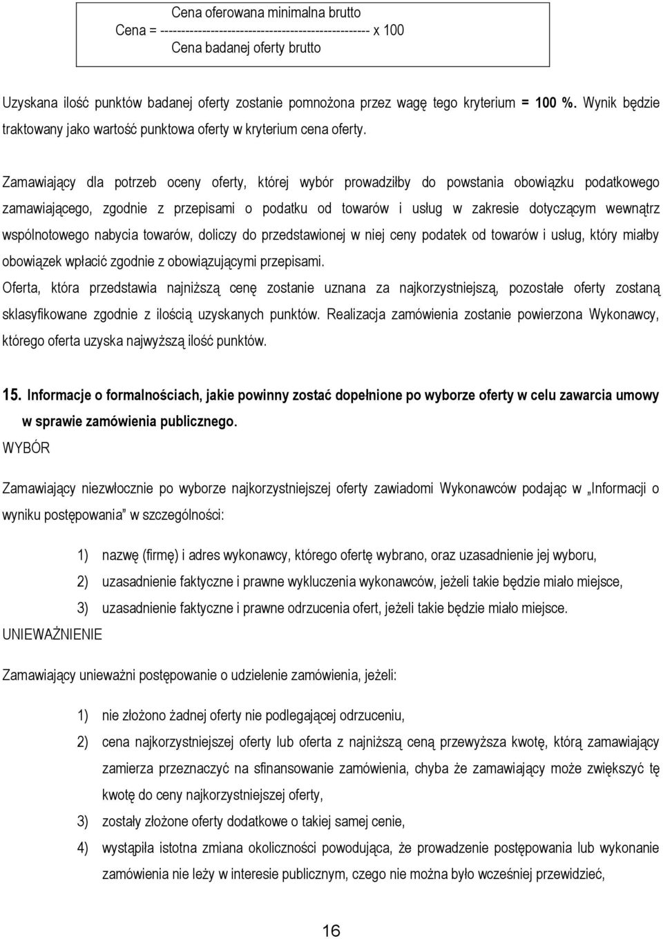 Zamawiający dla potrzeb oceny oferty, której wybór prowadziłby do powstania obowiązku podatkowego zamawiającego, zgodnie z przepisami o podatku od towarów i usług w zakresie dotyczącym wewnątrz