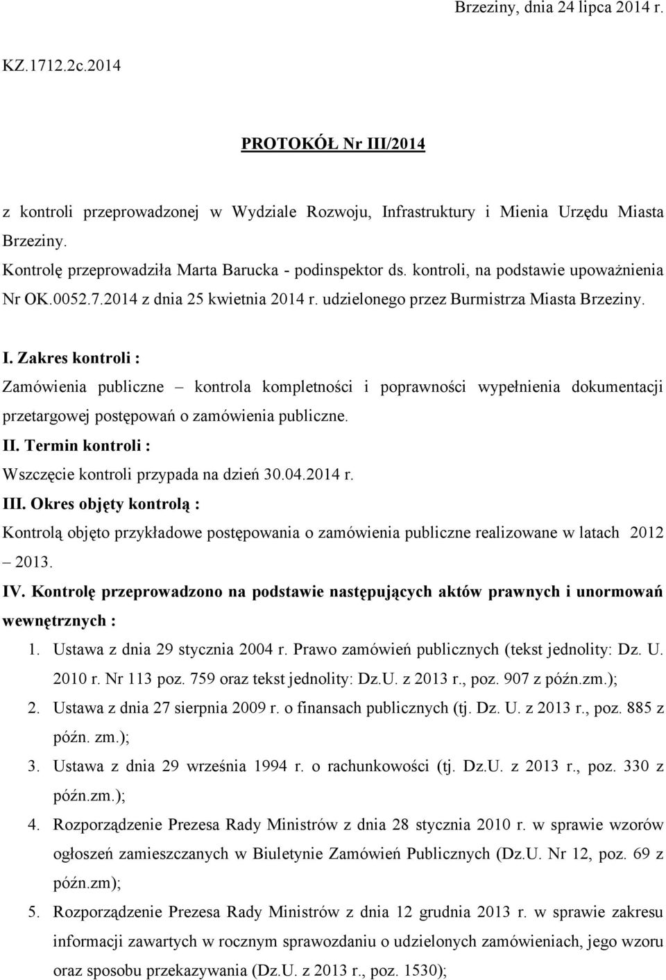 Zakres kontroli : Zamówienia publiczne kontrola kompletności i poprawności wypełnienia dokumentacji przetargowej postępowań o zamówienia publiczne. II.