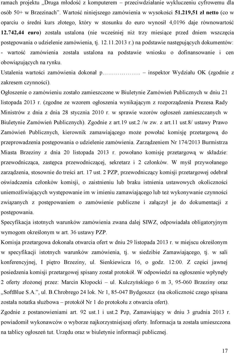 742,44 euro) została ustalona (nie wcześniej niż trzy miesiące przed dniem wszczęcia postępowania o udzielenie zamówienia, tj. 12.11.2013 r.