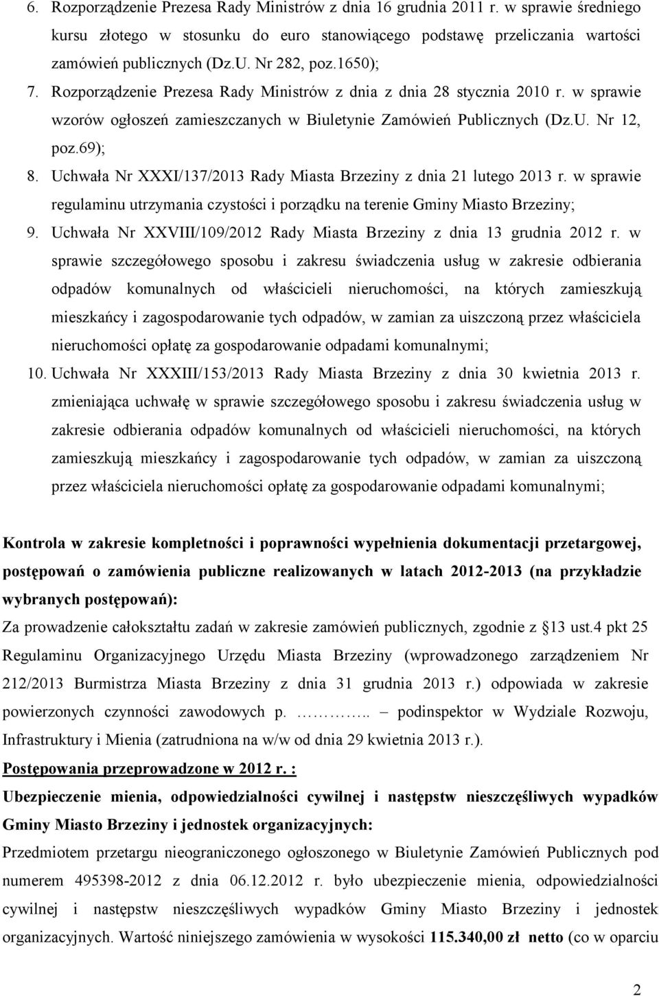 Uchwała Nr XXXI/137/2013 Rady Miasta Brzeziny z dnia 21 lutego 2013 r. w sprawie regulaminu utrzymania czystości i porządku na terenie Gminy Miasto Brzeziny; 9.