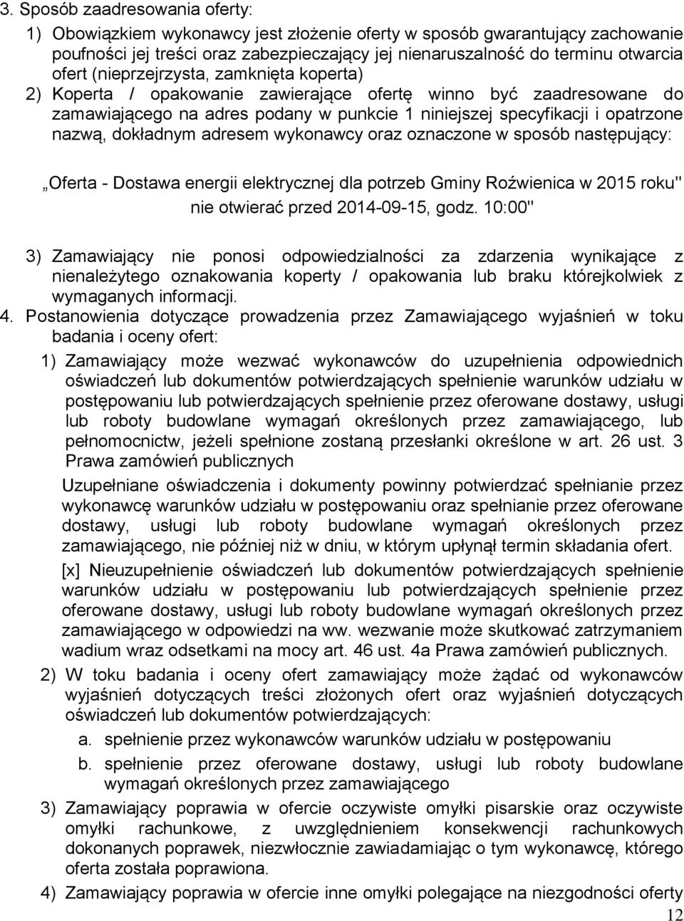 adresem wykonawcy oraz oznaczone w sposób następujący: Oferta - Dostawa energii elektrycznej dla potrzeb Gminy Roźwienica w 2015 roku" nie otwierać przed 2014-09-15, godz.