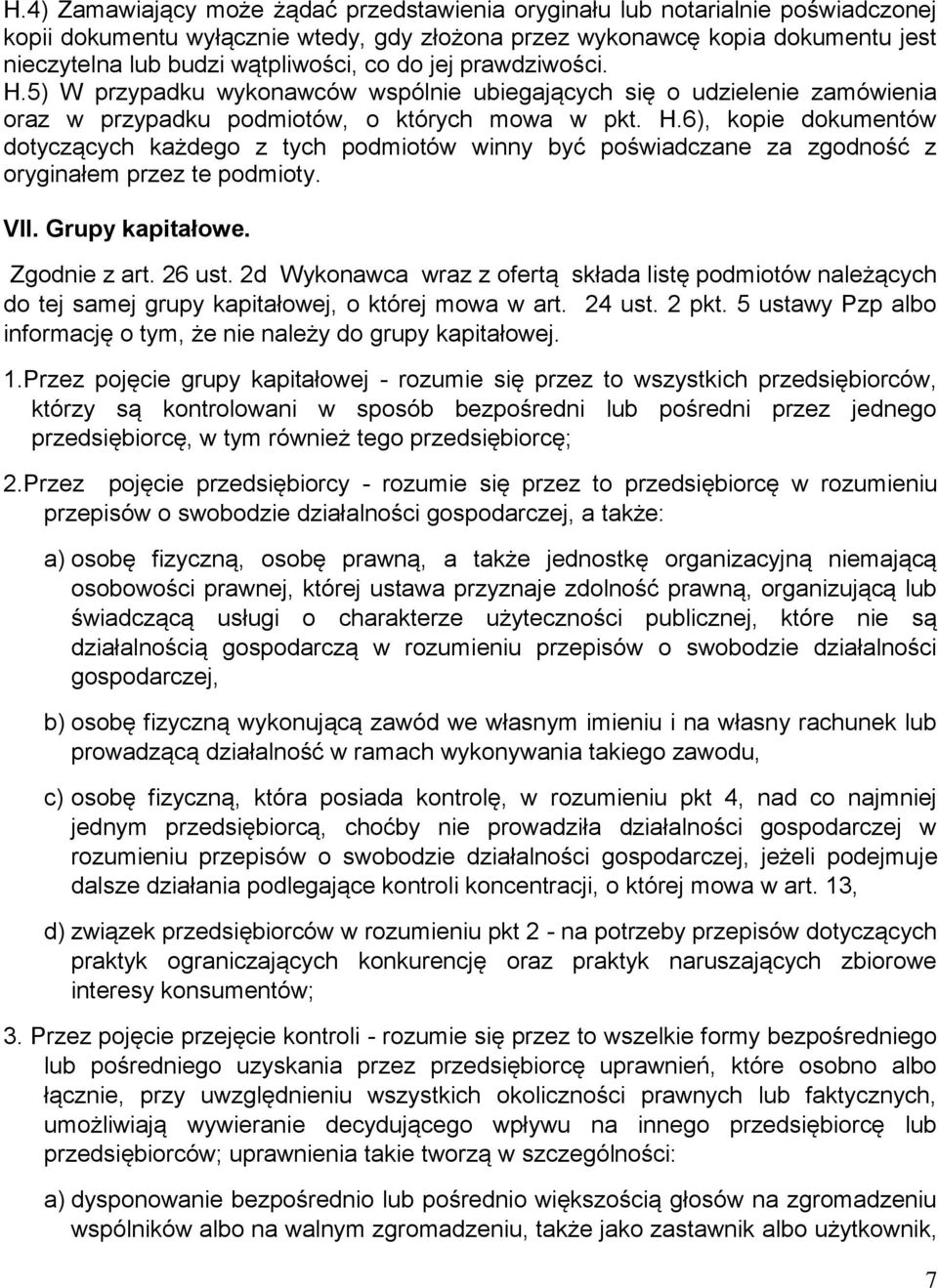 VII. Grupy kapitałowe. Zgodnie z art. 26 ust. 2d Wykonawca wraz z ofertą składa listę podmiotów należących do tej samej grupy kapitałowej, o której mowa w art. 24 ust. 2 pkt.