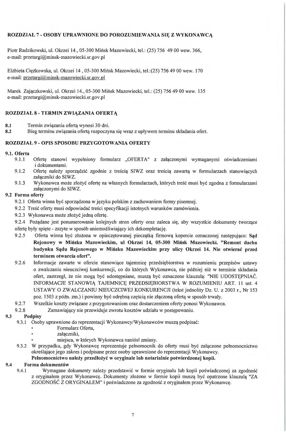 135 e-mail: przetargi@ minsk-mazowiecki.sr.gov.pl ROZDZIAŁ 8 - TERMIN ZWIĄZANIA OFERTĄ 8.1 Termin związania ofertą wynosi 30 dni. 8.2 Bieg terminu związania ofertą rozpoczyna się wraz z upływem terminu składania ofert.