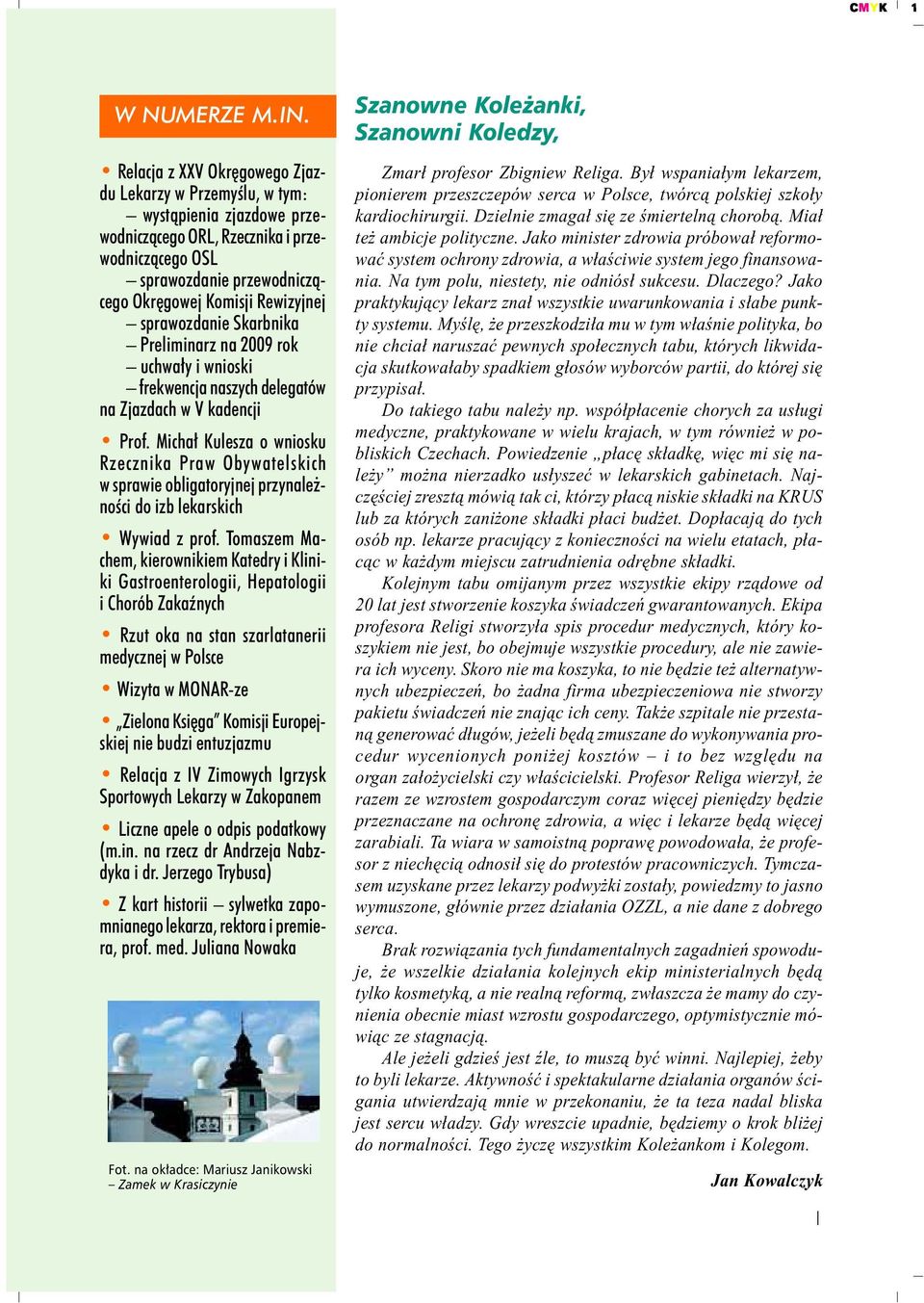 przewodnicz¹cego Okrêgowej Komisji Rewizyjnej sprawozdanie Skarbnika Preliminarz na 2009 rok uchwa³y i wnioski frekwencja naszych delegatów na Zjazdach w V kadencji Prof.