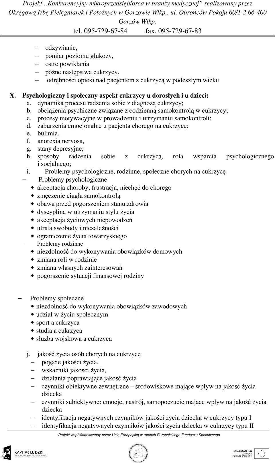 procesy motywacyjne w prowadzeniu i utrzymaniu samokontroli; d. zaburzenia emocjonalne u pacjenta chorego na cukrzycę: e. bulimia, f. anorexia nervosa, g. stany depresyjne; h.