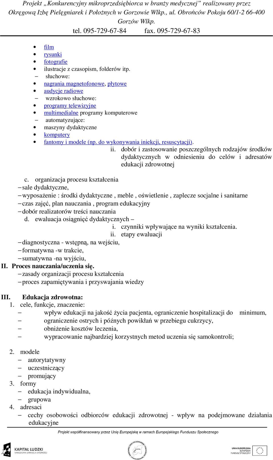 do wykonywania iniekcji, resuscytacji). ii. dobór i zastosowanie poszczególnych rodzajów środków dydaktycznych w odniesieniu do celów i adresatów edukacji zdrowotnej c.