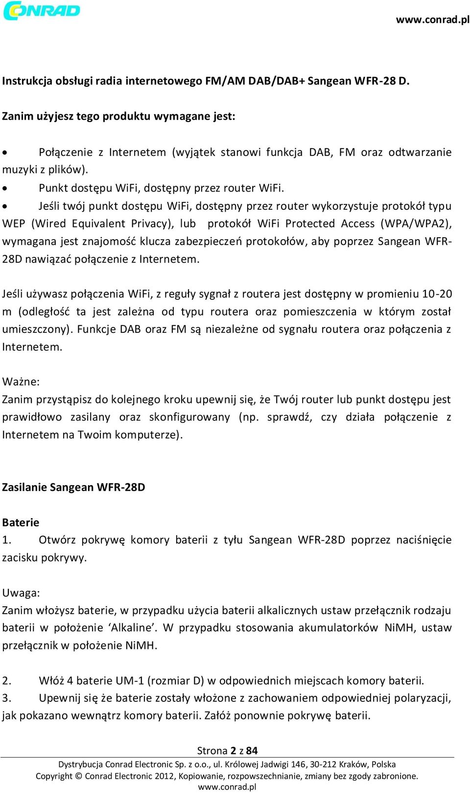 Jeśli twój punkt dostępu WiFi, dostępny przez router wykorzystuje protokół typu WEP (Wired Equivalent Privacy), lub protokół WiFi Protected Access (WPA/WPA2), wymagana jest znajomośd klucza