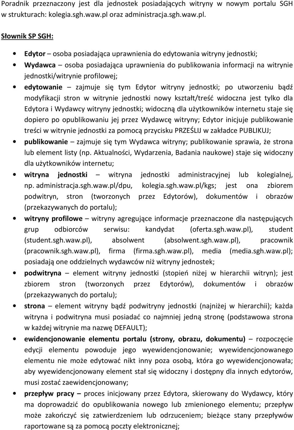 Słownik SP SGH: Edytor osoba posiadająca uprawnienia do edytowania witryny jednostki; Wydawca osoba posiadająca uprawnienia do publikowania informacji na witrynie jednostki/witrynie profilowej;