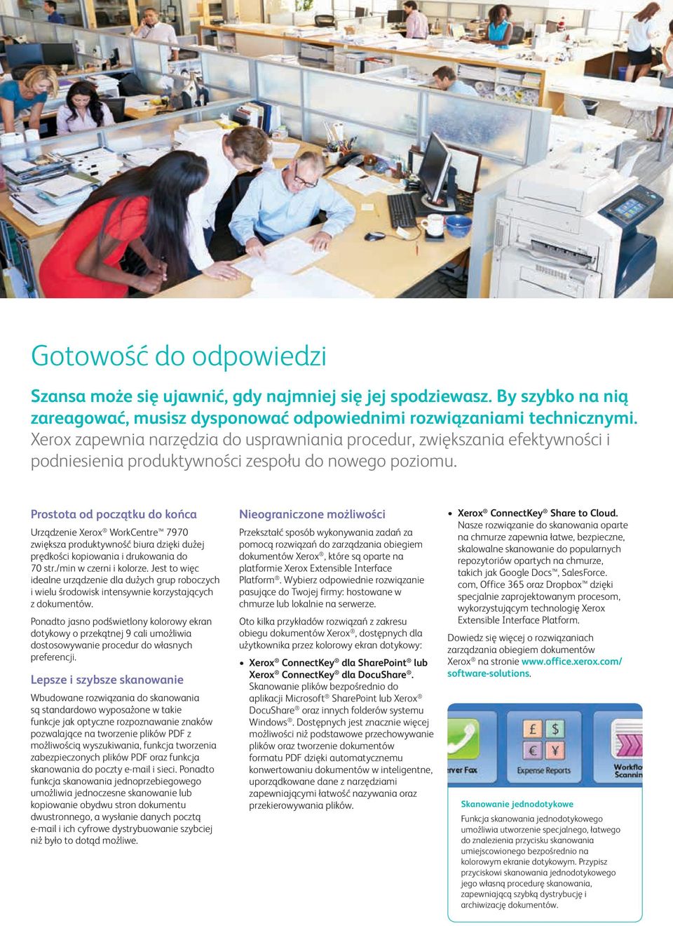 Prostota od początku do końca Urządzenie Xerox WorkCentre 7970 zwiększa produktywność biura dzięki dużej prędkości kopiowania i drukowania do 70 str./min w czerni i kolorze.