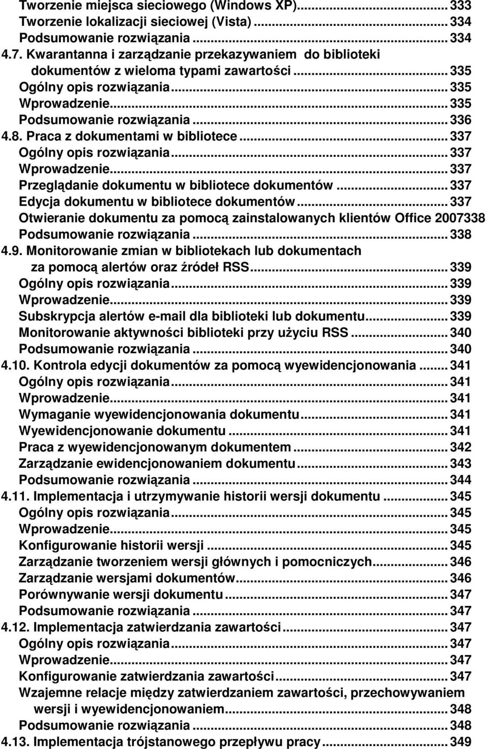 Praca z dokumentami w bibliotece... 337 Ogólny opis rozwiązania... 337 Wprowadzenie... 337 Przeglądanie dokumentu w bibliotece dokumentów... 337 Edycja dokumentu w bibliotece dokumentów.