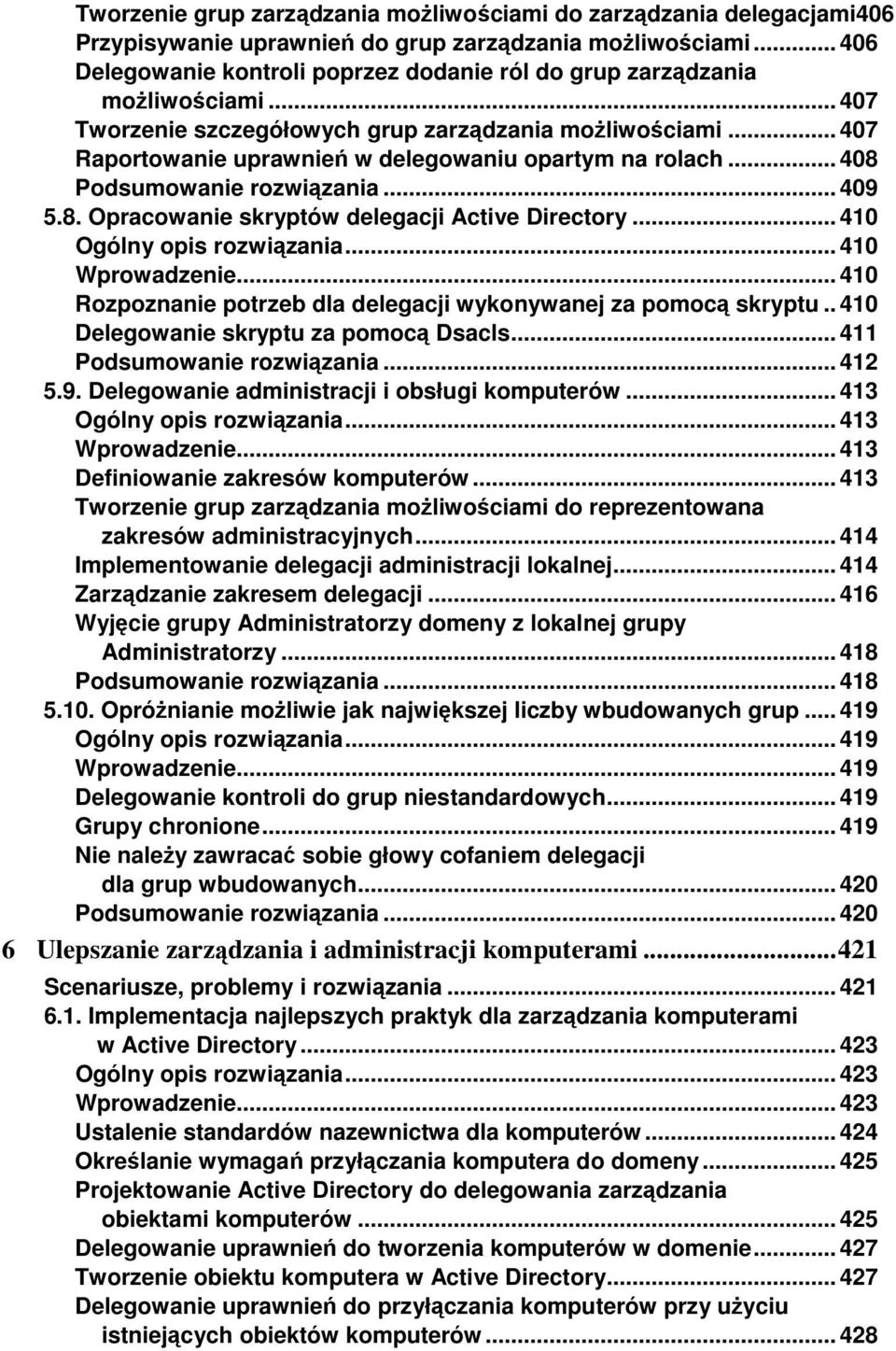 .. 407 Raportowanie uprawnień w delegowaniu opartym na rolach... 408 Podsumowanie rozwiązania... 409 5.8. Opracowanie skryptów delegacji Active Directory... 410 Ogólny opis rozwiązania.