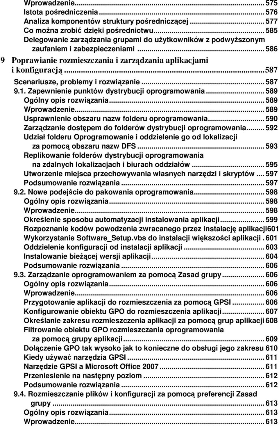 .. 587 Scenariusze, problemy i rozwiązanie... 587 9.1. Zapewnienie punktów dystrybucji oprogramowania... 589 Ogólny opis rozwiązania... 589 Wprowadzenie.