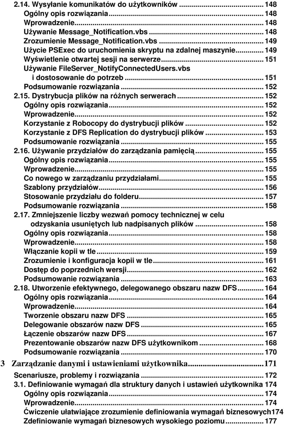 .. 152 Ogólny opis rozwiązania... 152 Wprowadzenie... 152 Korzystanie z Robocopy do dystrybucji plików... 152 Korzystanie z DFS Replication do dystrybucji plików... 153 Podsumowanie rozwiązania.