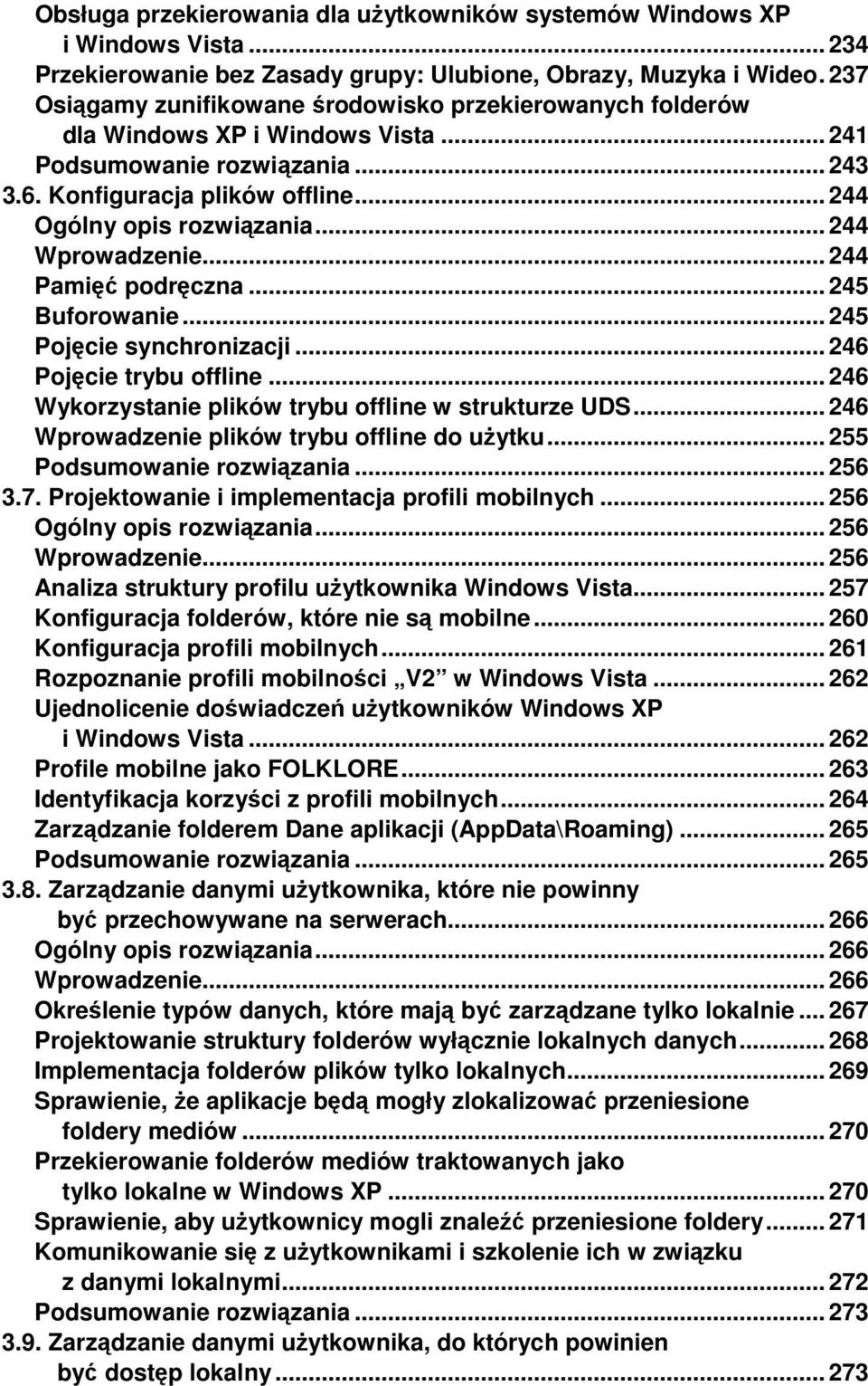 .. 244 Wprowadzenie... 244 Pamięć podręczna... 245 Buforowanie... 245 Pojęcie synchronizacji... 246 Pojęcie trybu offline... 246 Wykorzystanie plików trybu offline w strukturze UDS.