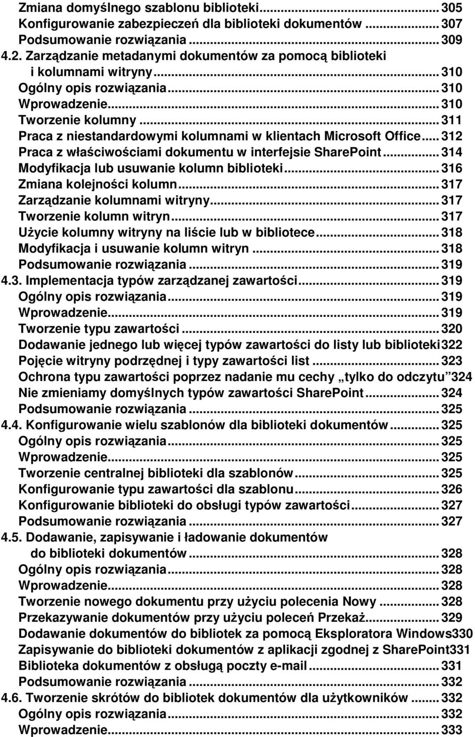 .. 311 Praca z niestandardowymi kolumnami w klientach Microsoft Office... 312 Praca z właściwościami dokumentu w interfejsie SharePoint... 314 Modyfikacja lub usuwanie kolumn biblioteki.