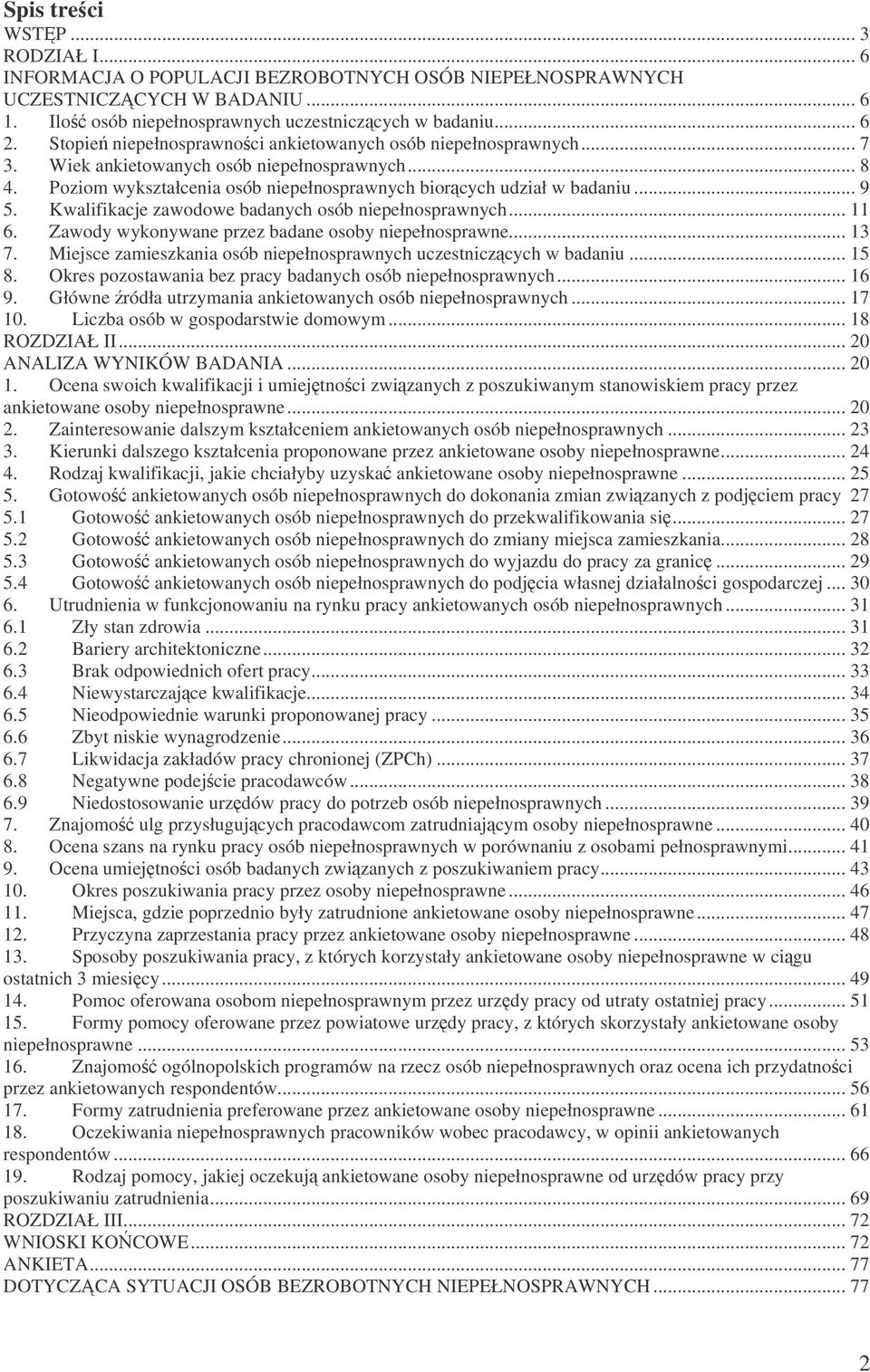 Kwalifikacje zawodowe badanych osób niepełnosprawnych... 11 6. Zawody wykonywane przez badane osoby niepełnosprawne... 13 7. Miejsce zamieszkania osób niepełnosprawnych uczestniczcych w badaniu... 15 8.