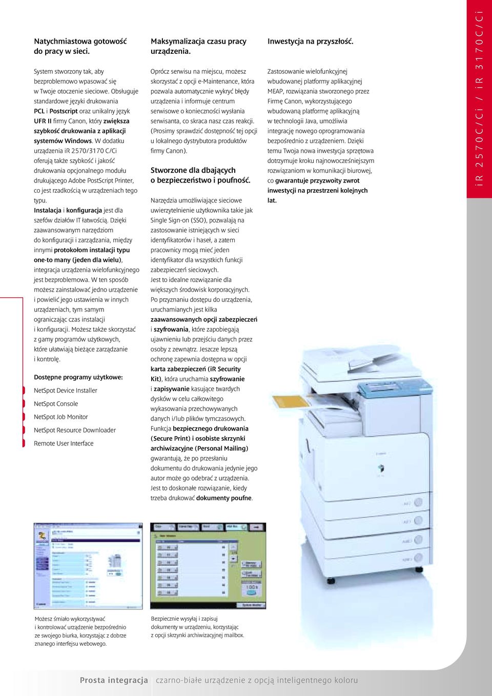 W dodatku urządzenia ir 2570/3170 C/Ci oferują także szybkość i jakość drukowania opcjonalnego modułu drukującego Adobe PostScript Printer, co jest rzadkością w urządzeniach tego typu.