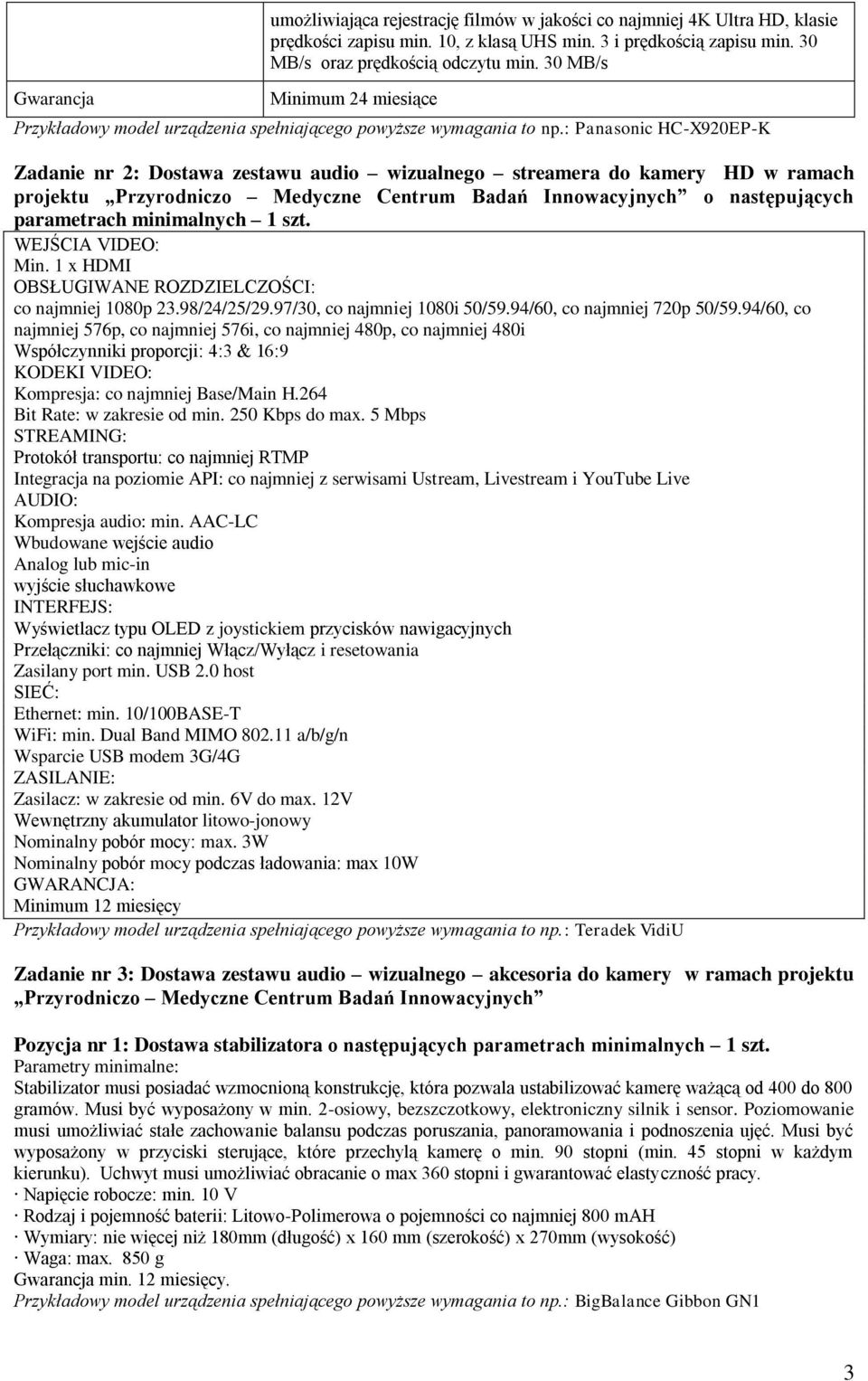 : Panasonic HC-X920EP-K Zadanie nr 2: Dostawa zestawu audio wizualnego streamera do kamery HD w ramach projektu Przyrodniczo Medyczne Centrum Badań Innowacyjnych o następujących parametrach