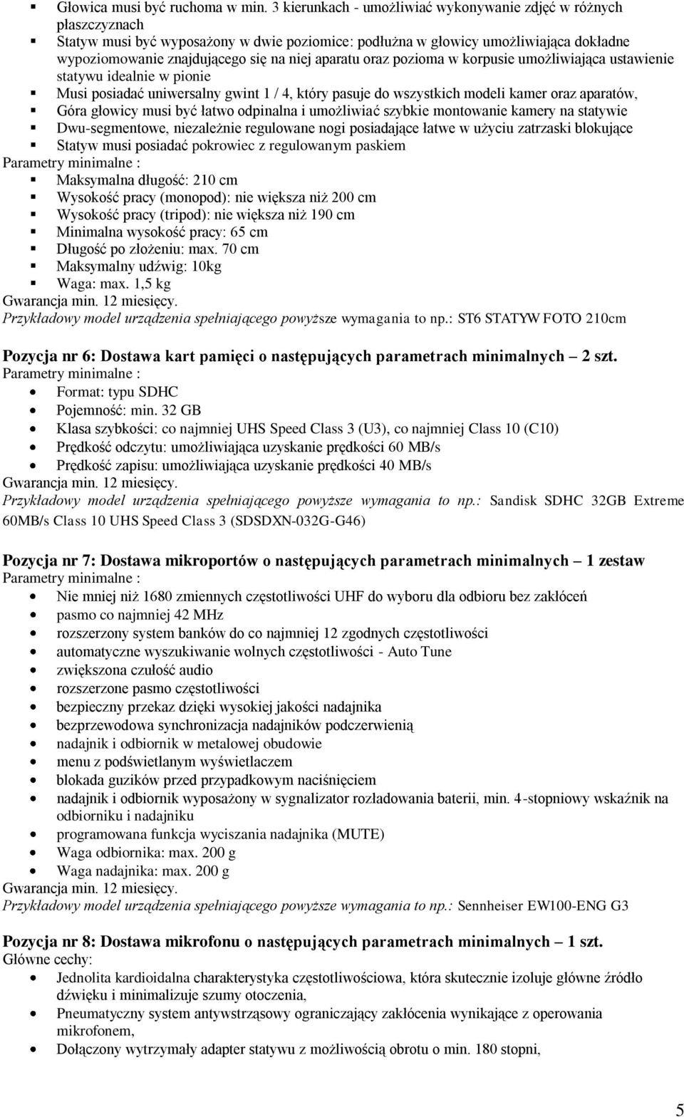 aparatu oraz pozioma w korpusie umożliwiająca ustawienie statywu idealnie w pionie Musi posiadać uniwersalny gwint 1 / 4, który pasuje do wszystkich modeli kamer oraz aparatów, Góra głowicy musi być