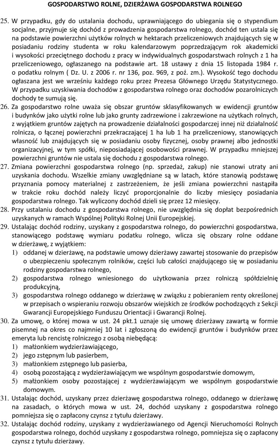 użytków rolnych w hektarach przeliczeniowych znajdujących się w posiadaniu rodziny studenta w roku kalendarzowym poprzedzającym rok akademicki i wysokości przeciętnego dochodu z pracy w