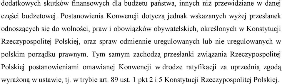 Konstytucji Rzeczypospolitej Polskiej, oraz spraw odmiennie uregulowanych lub nie uregulowanych w polskim porządku prawnym.