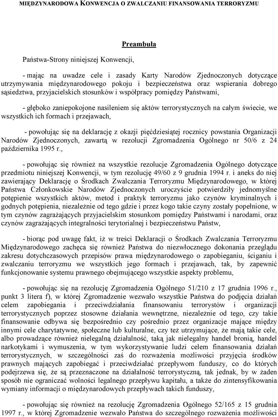 na całym świecie, we wszystkich ich formach i przejawach, - powołując się na deklarację z okazji pięćdziesiątej rocznicy powstania Organizacji Narodów Zjednoczonych, zawartą w rezolucji Zgromadzenia