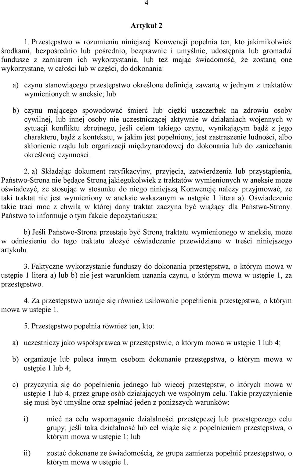 wykorzystania, lub też mając świadomość, że zostaną one wykorzystane, w całości lub w części, do dokonania: a) czynu stanowiącego przestępstwo określone definicją zawartą w jednym z traktatów