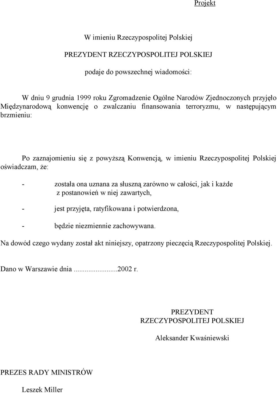 została ona uznana za słuszną zarówno w całości, jak i każde z postanowień w niej zawartych, - jest przyjęta, ratyfikowana i potwierdzona, - będzie niezmiennie zachowywana.