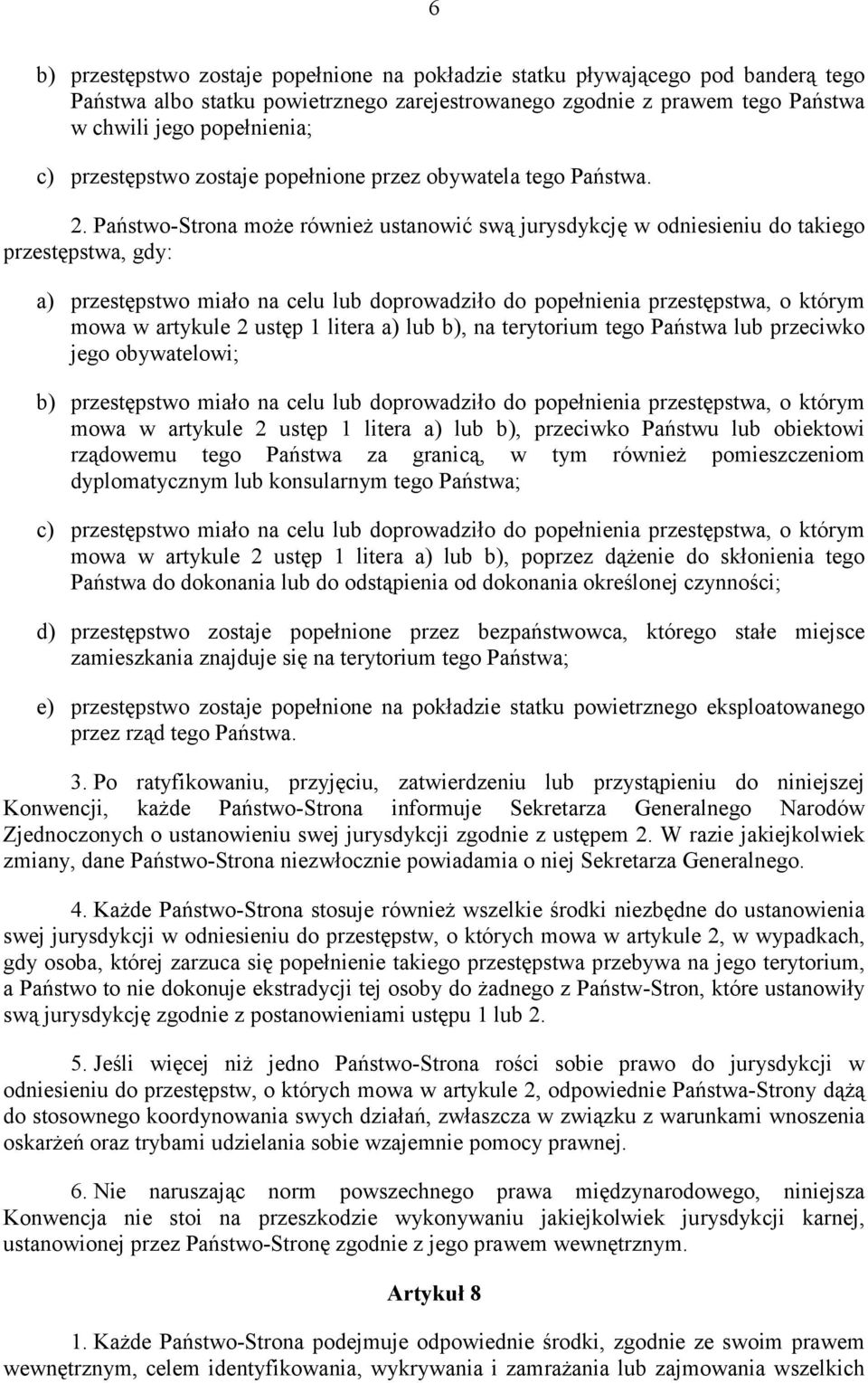 Państwo-Strona może również ustanowić swą jurysdykcję w odniesieniu do takiego przestępstwa, gdy: a) przestępstwo miało na celu lub doprowadziło do popełnienia przestępstwa, o którym mowa w artykule