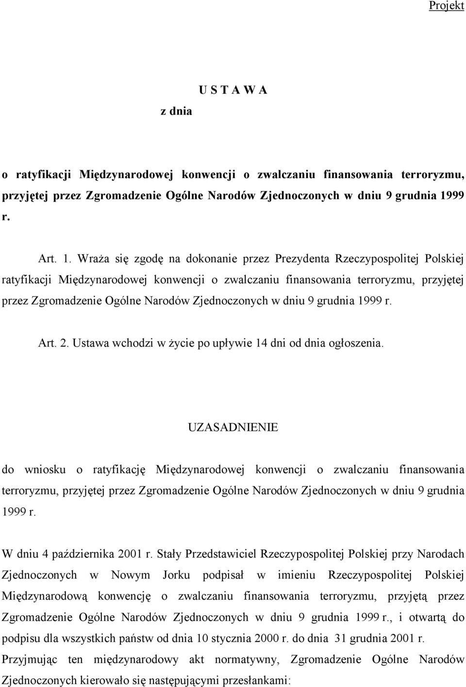 Wraża się zgodę na dokonanie przez Prezydenta Rzeczypospolitej Polskiej ratyfikacji Międzynarodowej konwencji o zwalczaniu finansowania terroryzmu, przyjętej przez Zgromadzenie Ogólne Narodów