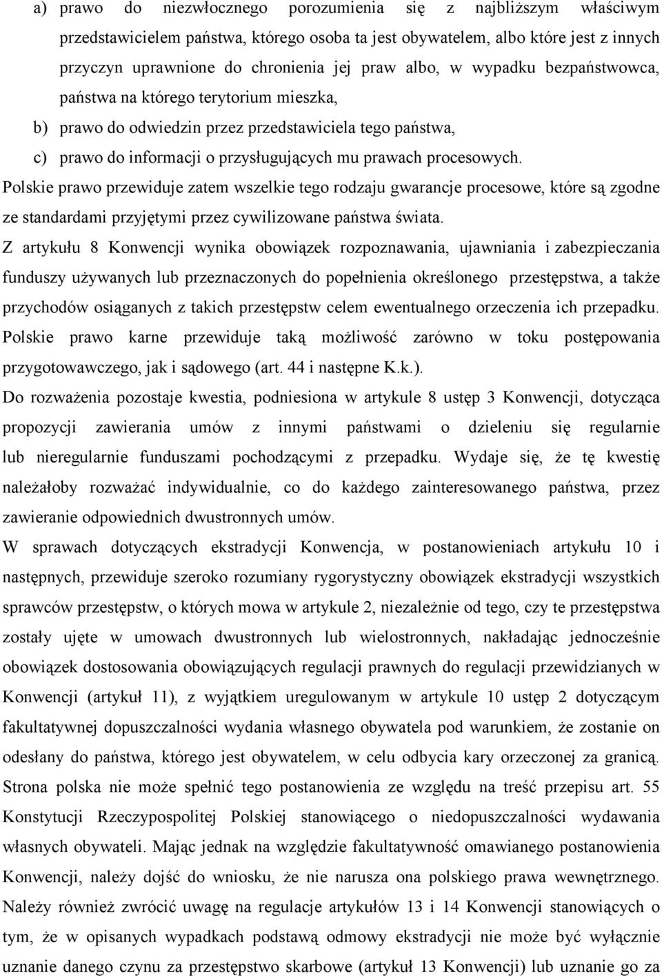 Polskie prawo przewiduje zatem wszelkie tego rodzaju gwarancje procesowe, które są zgodne ze standardami przyjętymi przez cywilizowane państwa świata.