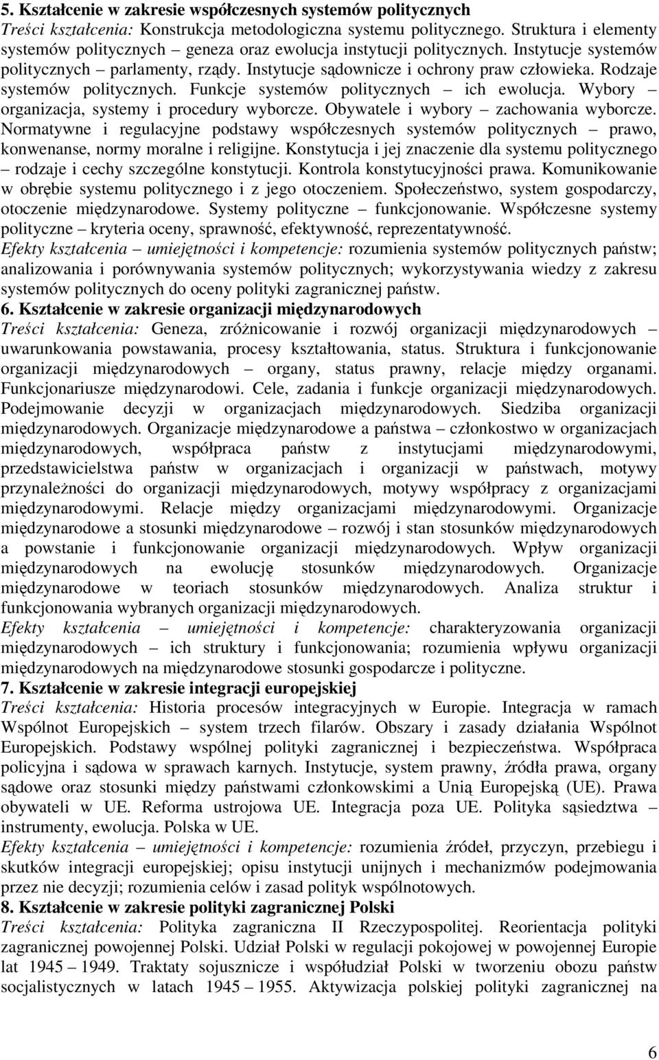 Rodzaje systemów politycznych. Funkcje systemów politycznych ich ewolucja. Wybory organizacja, systemy i procedury wyborcze. Obywatele i wybory zachowania wyborcze.