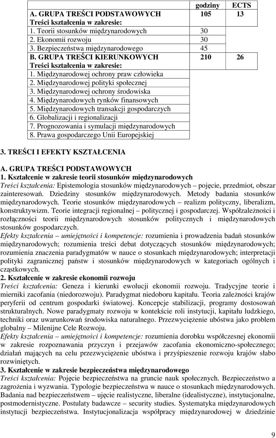 Midzynarodowych rynków finansowych 5. Midzynarodowych transakcji gospodarczych 6. Globalizacji i regionalizacji 7. Prognozowania i symulacji midzynarodowych 8. Prawa gospodarczego Unii Europejskiej 3.