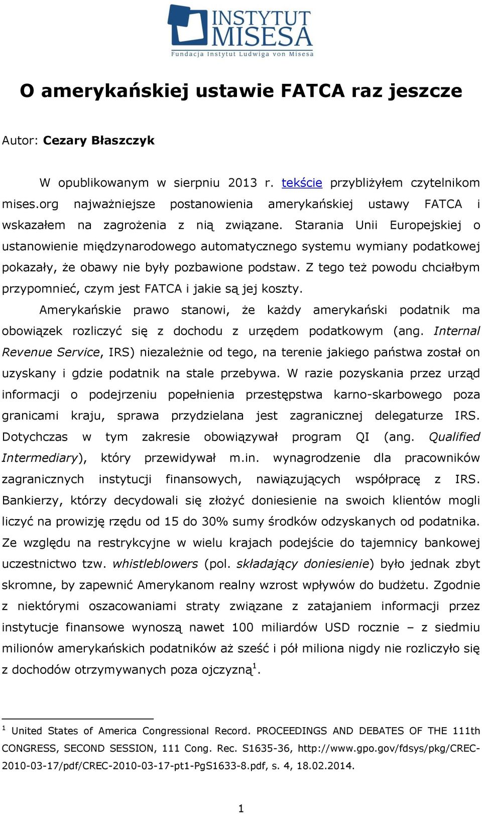 Starania Unii Europejskiej o ustanowienie międzynarodowego automatycznego systemu wymiany podatkowej pokazały, że obawy nie były pozbawione podstaw.