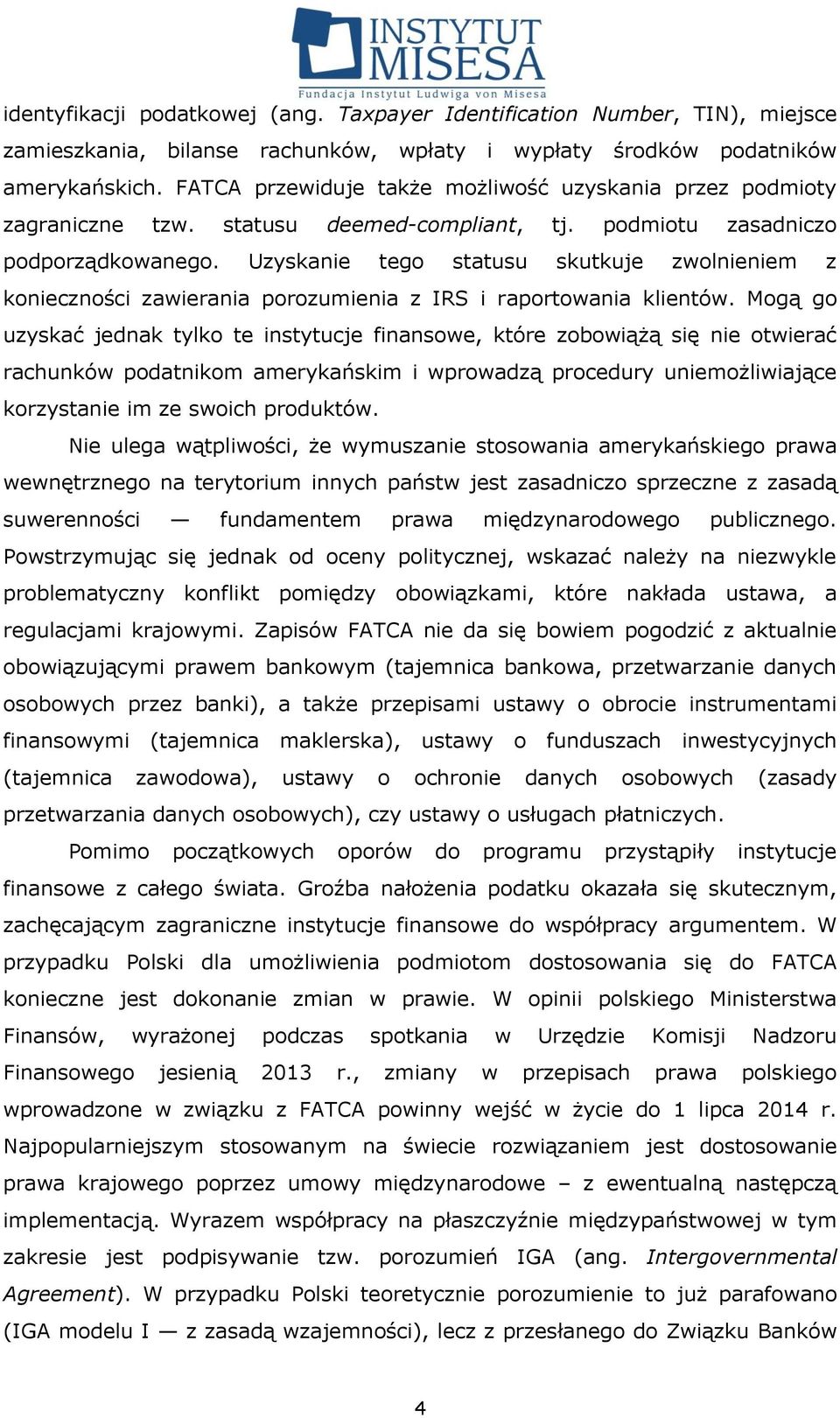 Uzyskanie tego statusu skutkuje zwolnieniem z konieczności zawierania porozumienia z IRS i raportowania klientów.