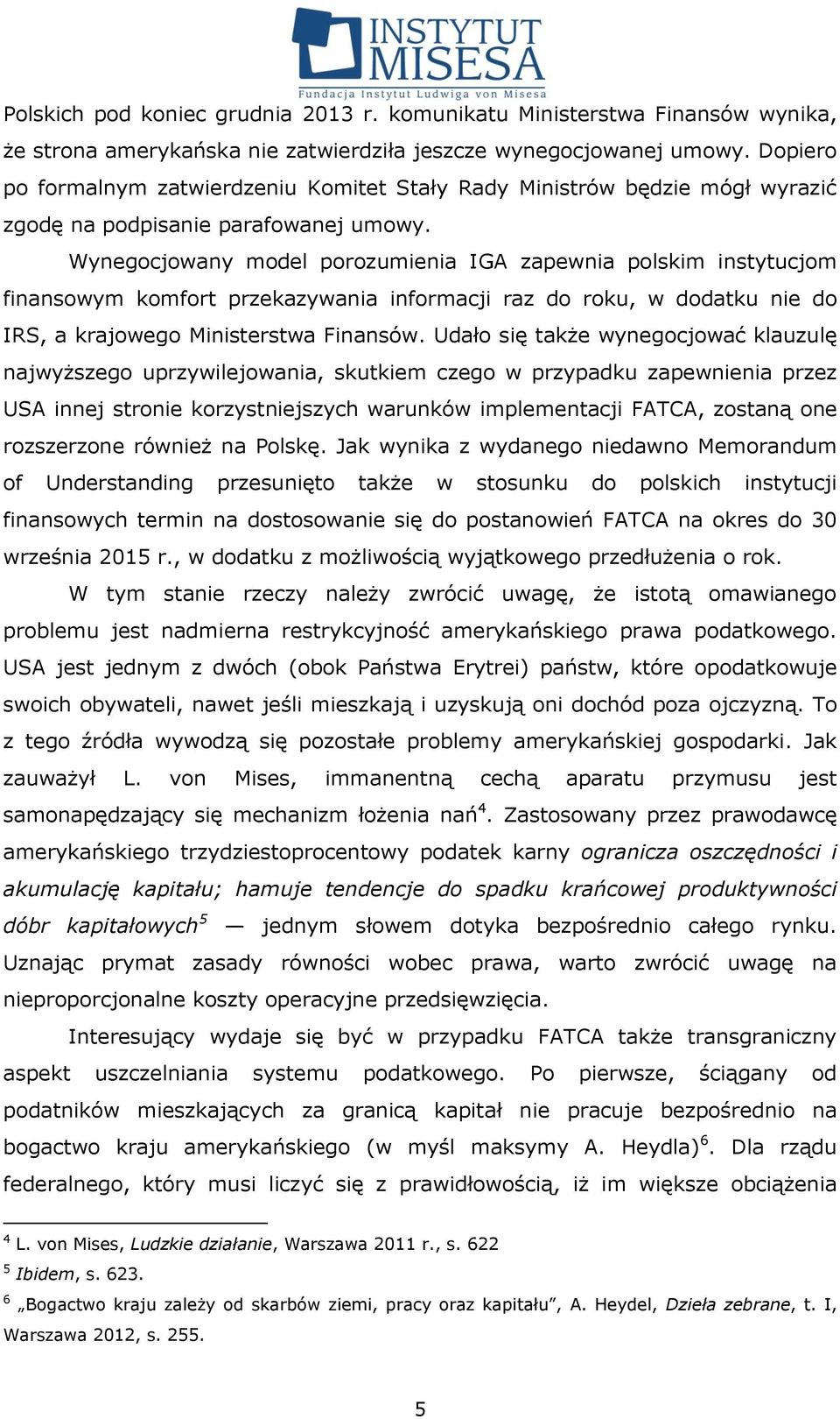 Wynegocjowany model porozumienia IGA zapewnia polskim instytucjom finansowym komfort przekazywania informacji raz do roku, w dodatku nie do IRS, a krajowego Ministerstwa Finansów.