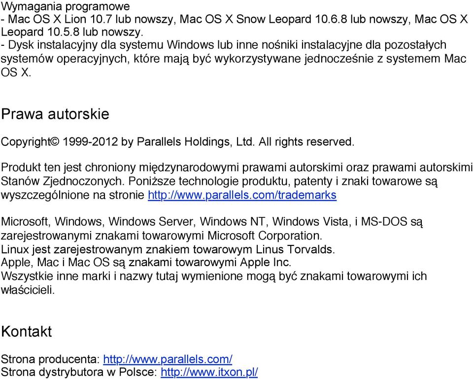 - Dysk instalacyjny dla systemu Windows lub inne nośniki instalacyjne dla pozostałych systemów operacyjnych, które mają być wykorzystywane jednocześnie z systemem Mac OS X.