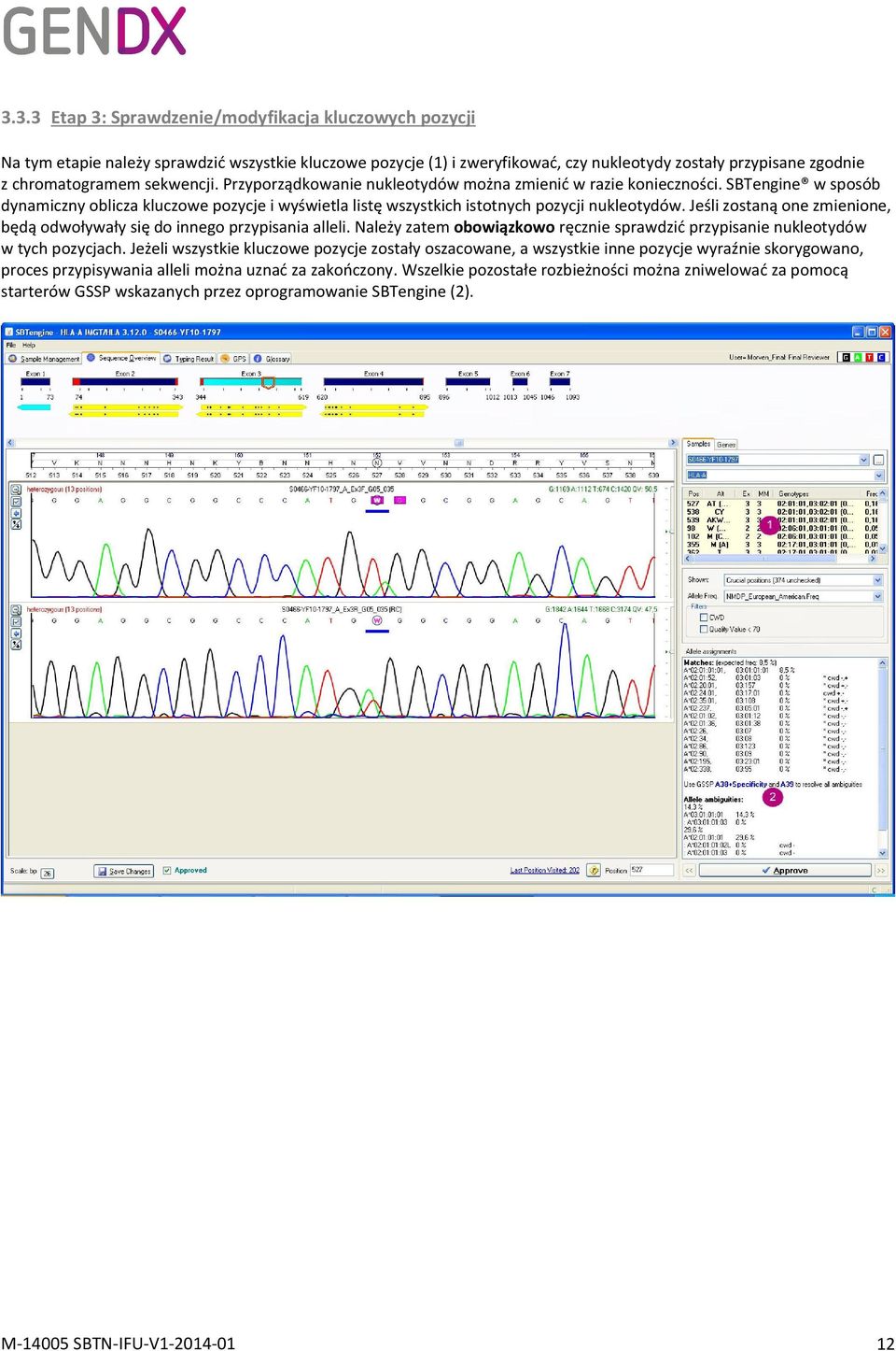 Jeśli zostaną one zmienione, będą odwoływały się do innego przypisania alleli. Należy zatem obowiązkowo ręcznie sprawdzić przypisanie nukleotydów w tych pozycjach.