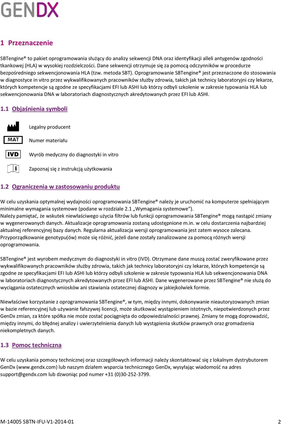 Oprogramowanie SBTengine jest przeznaczone do stosowania w diagnostyce in vitro przez wykwalifikowanych pracowników służby zdrowia, takich jak technicy laboratoryjni czy lekarze, których kompetencje